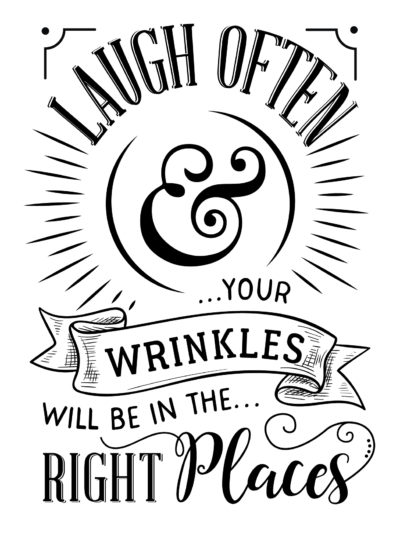 Laugh often & your wrinkles will be in the right places quote