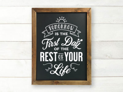 Tomorrow if the first day of the rest of your life
