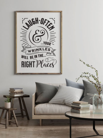 Laugh Often and your wrinkles will be in the right places